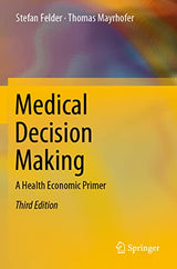 Medical Decision Making: A Health Economic Primer: Third Edition 2022