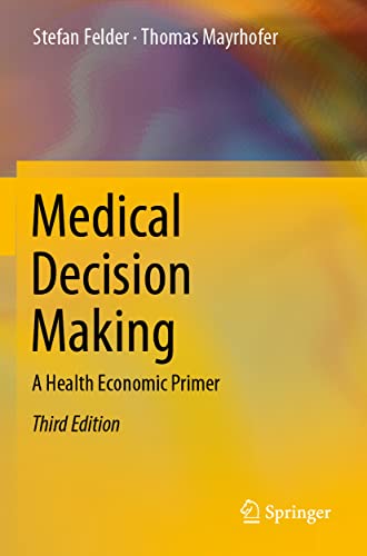 Medical Decision Making: A Health Economic Primer: Third Edition 2022
