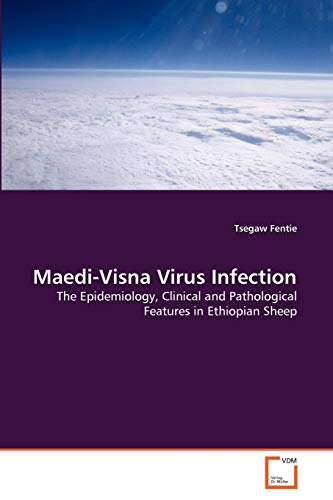 Maedi-Visna Virus Infection: The Epidemiology, Clinical and Pathological Features in Ethiopian Sheep