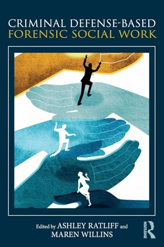 Criminal Defense-Based Forensic Social Work: 1st Edition