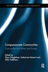 Compassionate Communities: Case Studies from Britain and Europe (Routledge Key Themes in Health and Society)