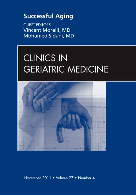 Successful Aging, An Issue of Clinics in Geriatric Medicine (Volume 27-4) (The Clinics: Internal Medicine, Volume 27-4)