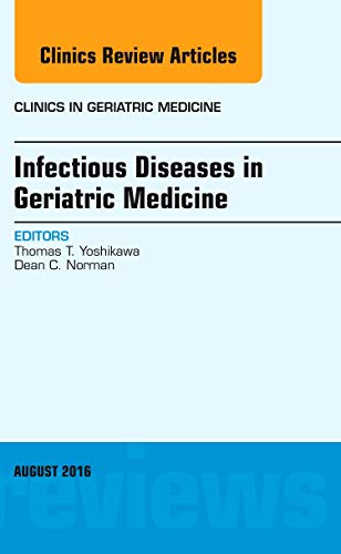 Infectious Diseases in Geriatric Medicine, An Issue of Clinics in Geriatric Medicine (Volume 32-3) (The Clinics: Internal Medicine, Volume 32-3)