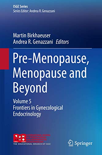 Pre-Menopause, Menopause and Beyond: Volume 5: Frontiers in Gynecological Endocrinology (ISGE Series)