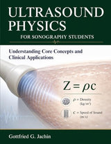 ULTRASOUND PHYSICS FOR SONOGRAPHY STUDENTS: Understanding Core Concepts and Clinical Applications