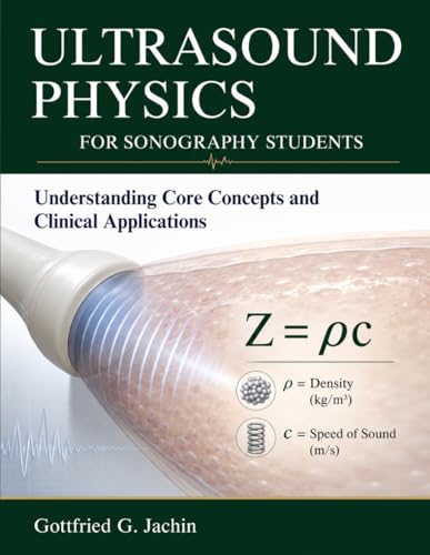 ULTRASOUND PHYSICS FOR SONOGRAPHY STUDENTS: Understanding Core Concepts and Clinical Applications
