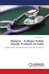 Malaria - A Major Public Health Problem In India: Epidemiology, Prevention And Treatment Of Malaria