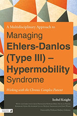 A Multidisciplinary Approach to Managing Ehlers-Danlos (Type III) - Hypermobility Syndrome: Working With the Chronic Complex Patient