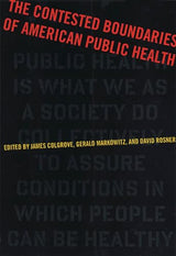 The Contested Boundaries of American Public Health (Critical Issues in Health and Medicine)
