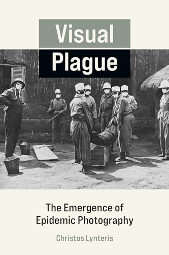 Visual Plague: The Emergence of Epidemic Photography