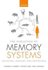 The Evolution of Memory Systems: Ancestors, Anatomy, and Adaptations: Reprint Edition