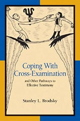 Coping With Cross-Examination and Other Pathways to Effective Testimony: 1st Edition