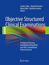 Objective Structured Clinical Examinations: 10 Steps to Planning and Implementing OSCEs and Other Standardized Patient Exercises