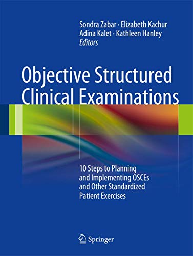Objective Structured Clinical Examinations: 10 Steps to Planning and Implementing OSCEs and Other Standardized Patient Exercises