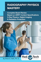 Radiography Physics Mastery: Complete Board Review Based on ARRT Content Specifications: X-ray Physics, Digital Imaging & Radiation Protection