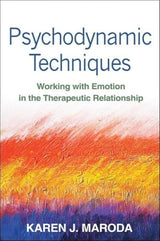 Psychodynamic Techniques: Working with Emotion in the Therapeutic Relationship