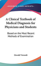 A Clinical Textbook of Medical Diagnosis for Physicians and Students: Based on the Most Recent Methods of Examination