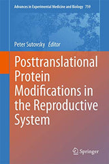 Posttranslational Protein Modifications in the Reproductive System (Advances in Experimental Medicine and Biology, 759)