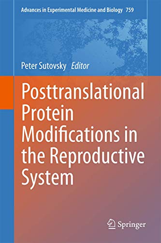 Posttranslational Protein Modifications in the Reproductive System (Advances in Experimental Medicine and Biology, 759)