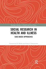 Social Research in Health and Illness: Case-Based Approaches (Routledge Advances in Health and Social Policy)