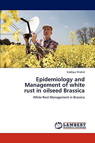 Epidemiology and Management of white rust in oilseed Brassica: White Rust Management in Brassica