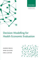 Decision Modelling for Health Economic Evaluation (Handbooks in Health Economic Evaluation): 1st Edition