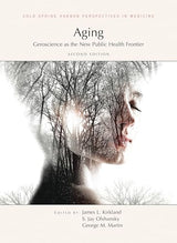 Aging: Geroscience as the New Public Health Frontier, Second Edition (Cold Spring Harbor Perspectives in Medicine)