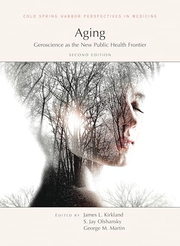 Aging: Geroscience as the New Public Health Frontier, Second Edition (Cold Spring Harbor Perspectives in Medicine)