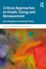 Critical Approaches to Death, Dying and Bereavement: 1st Edition