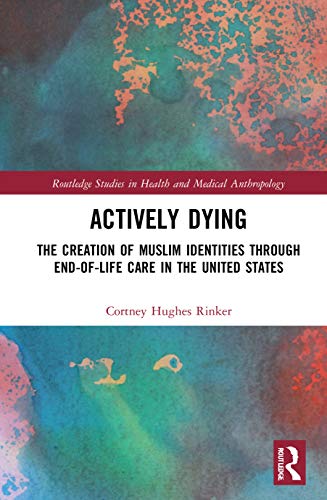 Actively Dying (Routledge Studies in Health and Medical Anthropology): 1st Edition