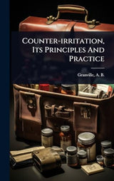 Counter-irritation, Its Principles And Practice