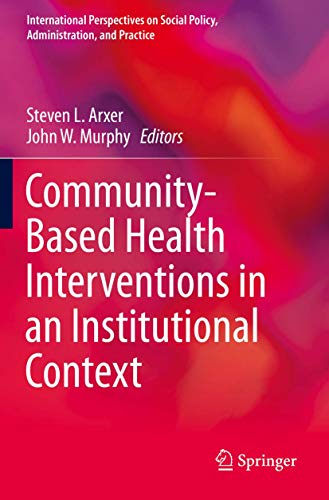 Community-Based Health Interventions in an Institutional Context (International Perspectives on Social Policy, Administration, and Practice)