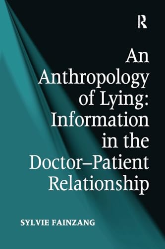 An Anthropology of Lying: Information in the Doctor-Patient Relationship