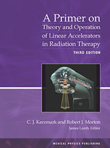 A Primer on Theory and Operation of Linear Accelerators in Radiation Therapy: 3rd Edition