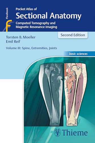 Pocket Atlas of Sectional Anatomy, Volume III: Spine, Extremities, Joints: Computed Tomography and Magnetic Resonance Imaging