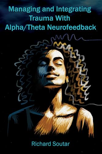 Managing and Integrating Trauma With Alpha/Theta Neurofeedback