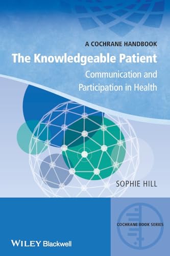 The Knowledgeable Patient: Communication and Participation in Health (CBS- Cochrane Book Series)