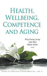HEALTH, WELLBEING, COMPETENCE AND AGING (Annals of Traditional Chinese Medicine, 6): 1st Edition