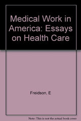 Medical Work in America: Essays on Health Care