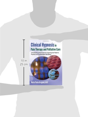 Clinical Hypnosis in Pain Therapy and Palliative Care: A Handbook of Techniques for Improving the Patient's Physical and Psychological Well-Being