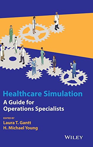 Healthcare Simulation: A Guide for Operations Specialists (Wiley Series in Modeling and Simulation)