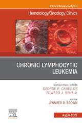Chronic Lymphocytic Leukemia, An Issue of Hematology/Oncology Clinics of North America (The Clinics: Internal Medicine, Volume 35-4)