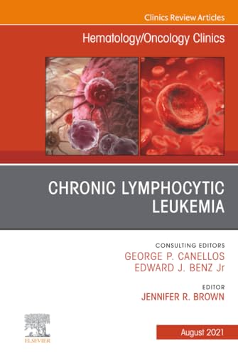 Chronic Lymphocytic Leukemia, An Issue of Hematology/Oncology Clinics of North America (The Clinics: Internal Medicine, Volume 35-4)