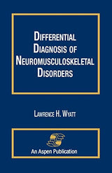 Differential Diagnosis of Neuromusculoskeletal Disorders: 1st Edition