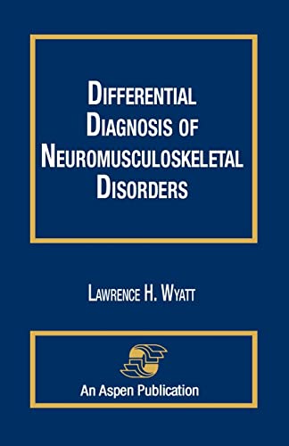 Differential Diagnosis of Neuromusculoskeletal Disorders: 1st Edition