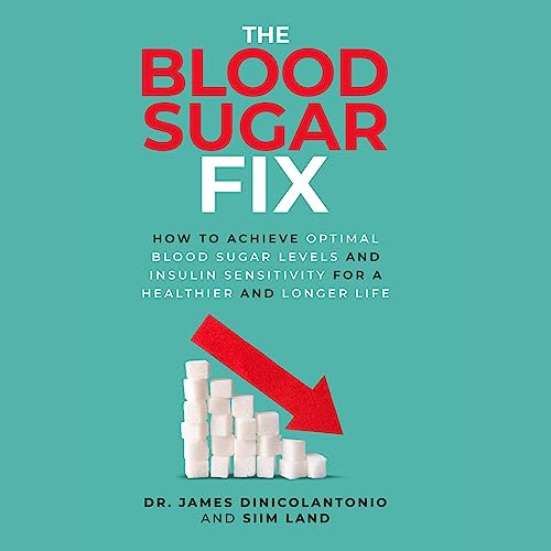 The Blood Sugar Fix: How to Achieve Optimal Blood Sugar Levels and Insulin Sensitivity for a Healthier and Longer Life