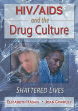 HIV/AIDS And the Drug Culture: Shattered Lives (Haworth Psychosocial Issues of HIV/AIDS)