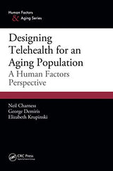 Designing Telehealth for an Aging Population: A Human Factors Perspective (Human Factors and Aging Series)