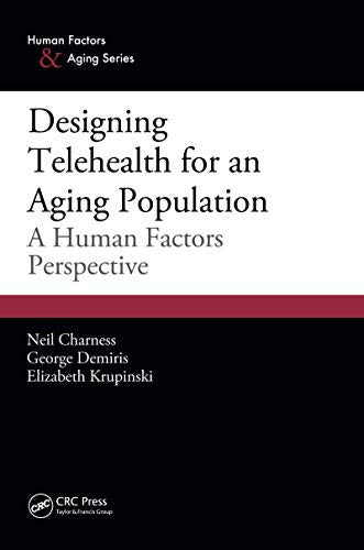 Designing Telehealth for an Aging Population: A Human Factors Perspective (Human Factors and Aging Series)