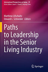 Paths to Leadership in the Senior Living Industry (International Perspectives on Aging)